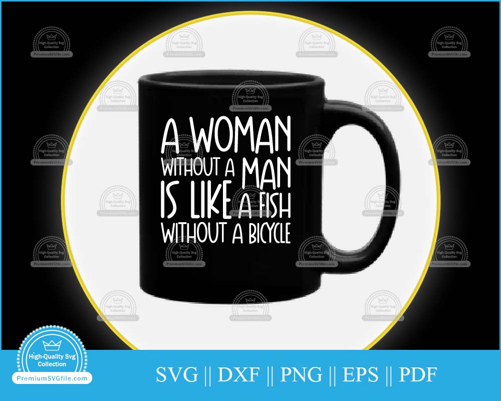 A woman without a man is like a fish Bicycle Design svg file