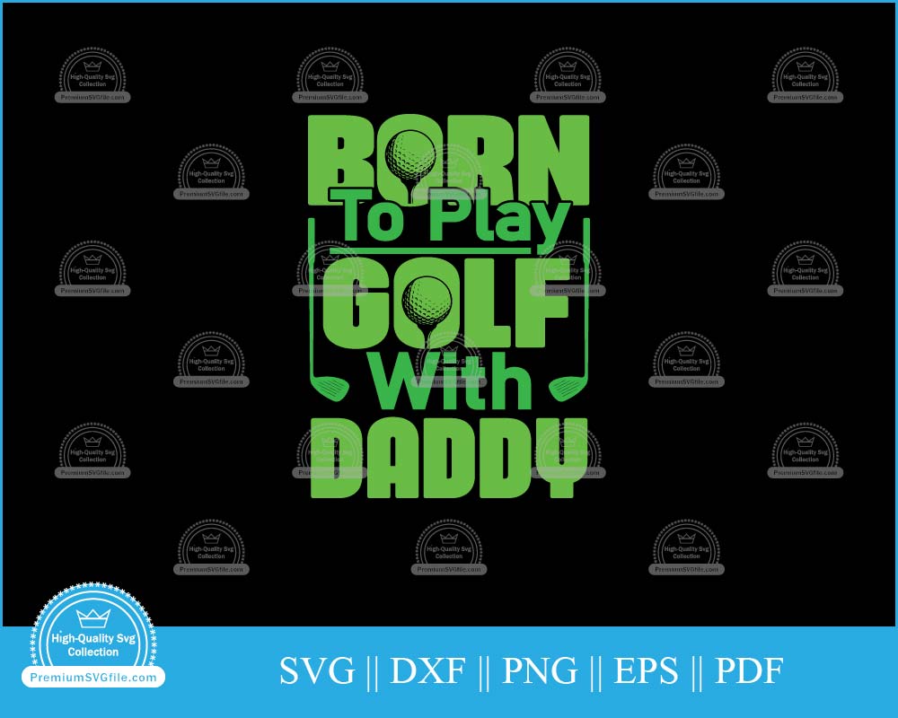 Born to play golf with daddy Golf Father's Day svg cut file