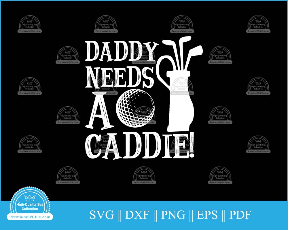 Daddy needs a caddie svg printable cut file for cricut and silhouette