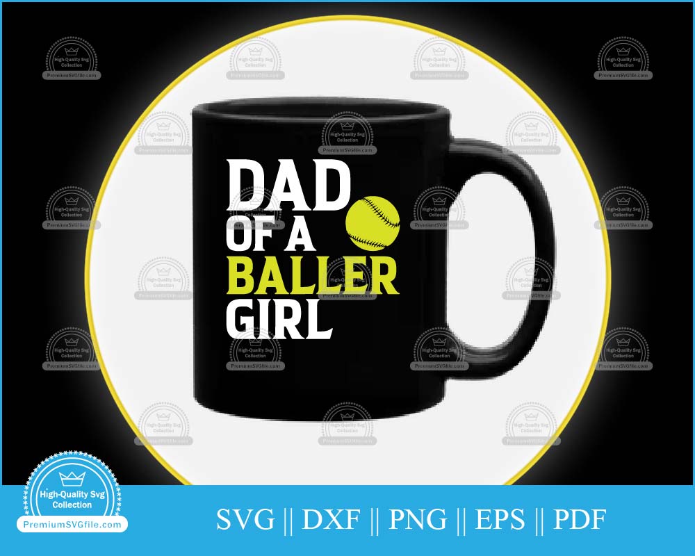 Dad of a baller girl Softball svg cut file for cricut and silhouette