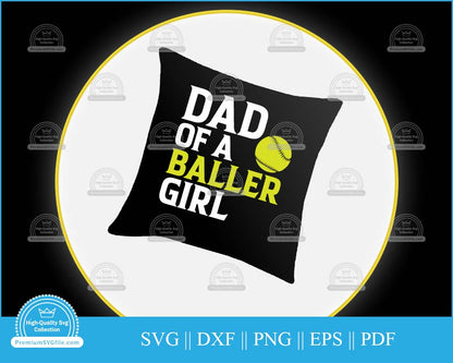 Dad of a baller girl Softball svg cut file for cricut and silhouette