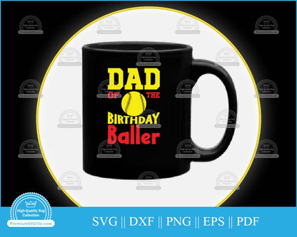 Dad of the birthday baller Softball svg file for cricut and silhouette