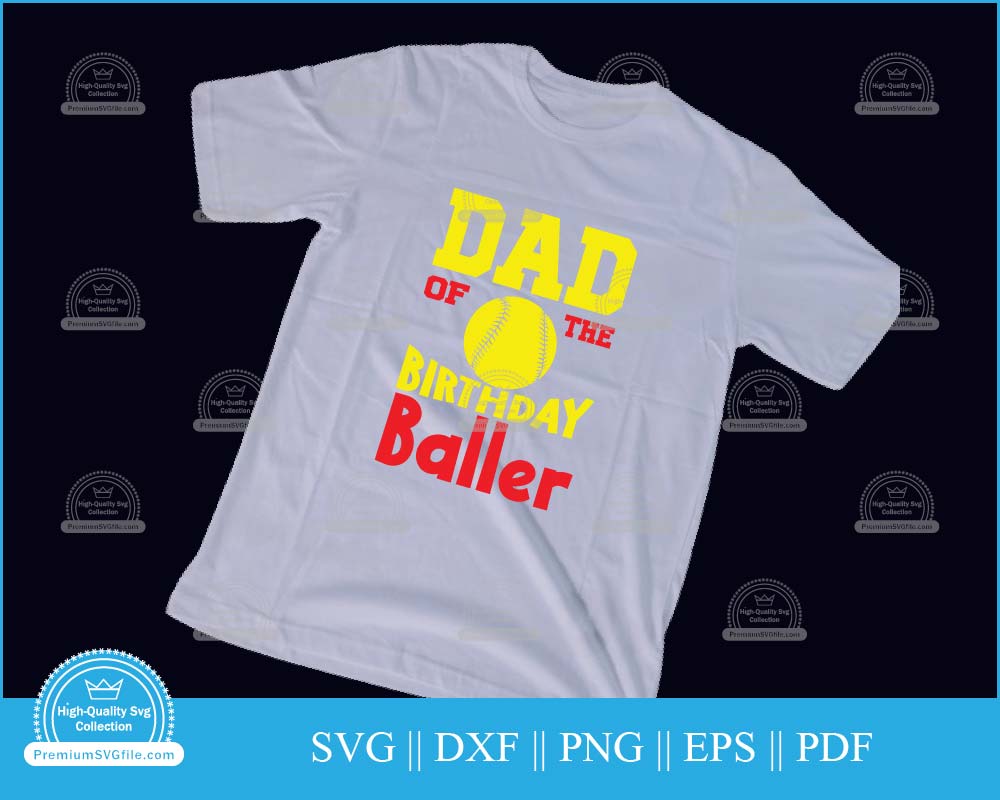 Dad of the birthday baller Softball svg file for cricut and silhouette