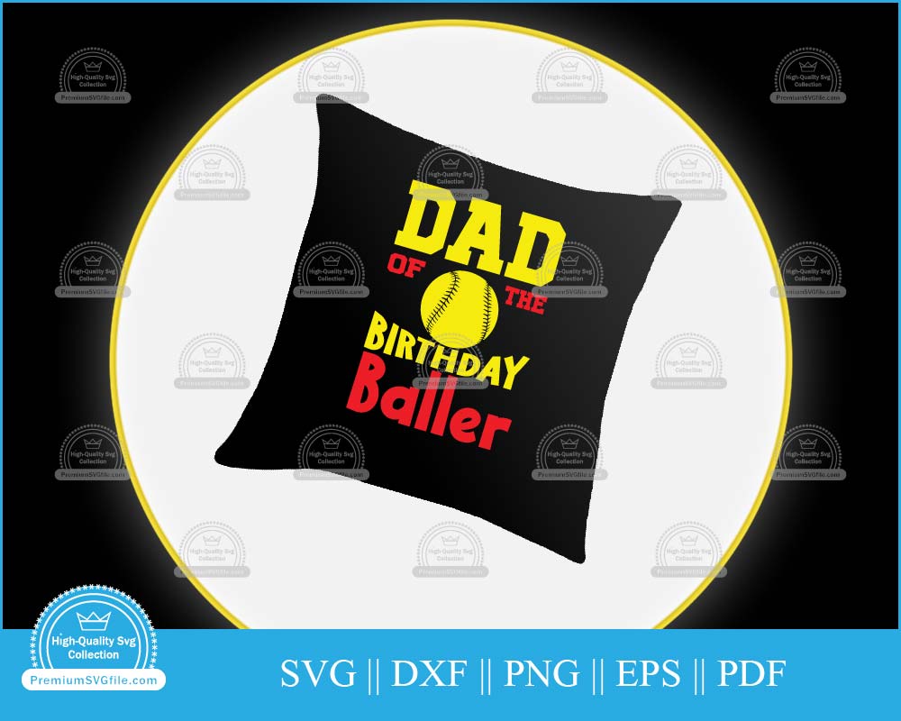 Dad of the birthday baller Softball svg file for cricut and silhouette