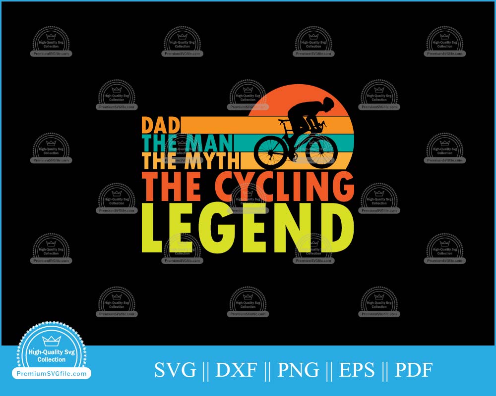 Dad the man the myth the cycling legend svg