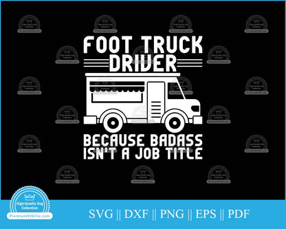 Foot truck driver because badass isn't a job svg