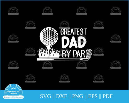 Greatest dad by par Father's Day svg cut file for cricut and silhouette