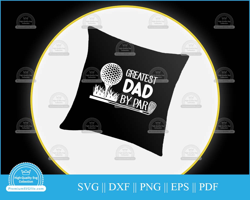 Greatest dad by par Father's Day svg cut file for cricut and silhouette