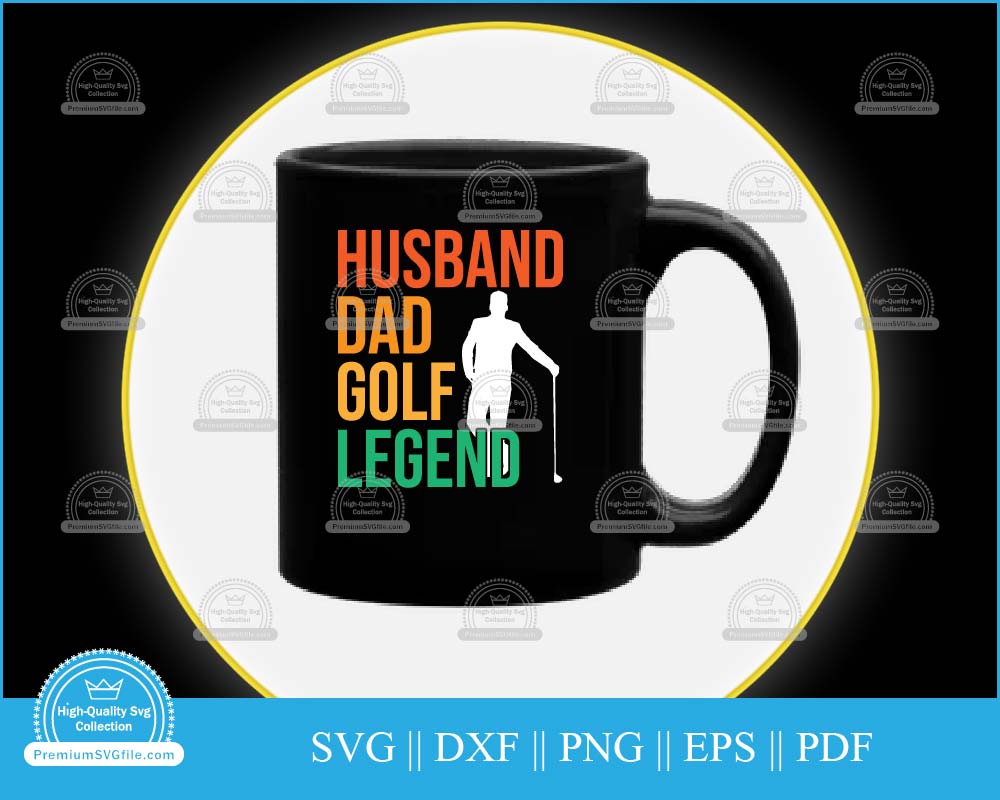 Husband dad golf legend svg cut file for cricut and silhouette