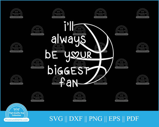 I'll always be your  biggest fan Basketball Design svg