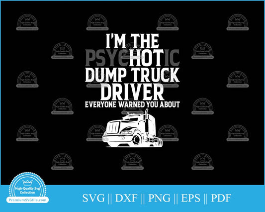 I'm the psychotic dump truck driver svg