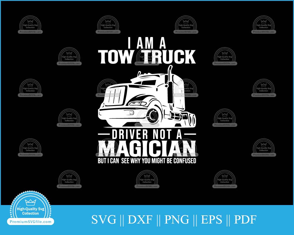 I am a tow truck driver not a magician svg