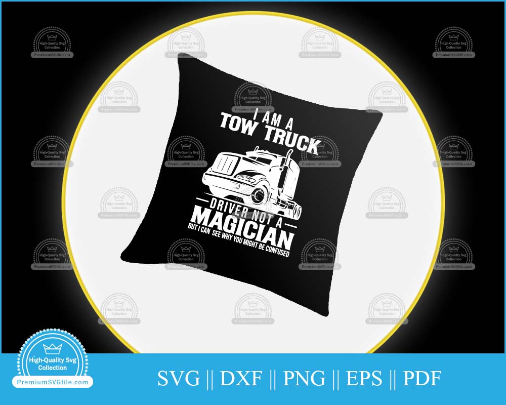 I am a tow truck driver not a magician svg