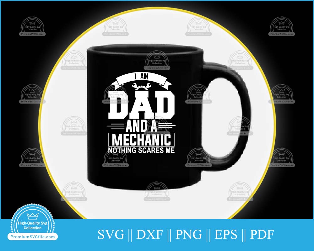 I am dad and a mechanic nothing scares me svg