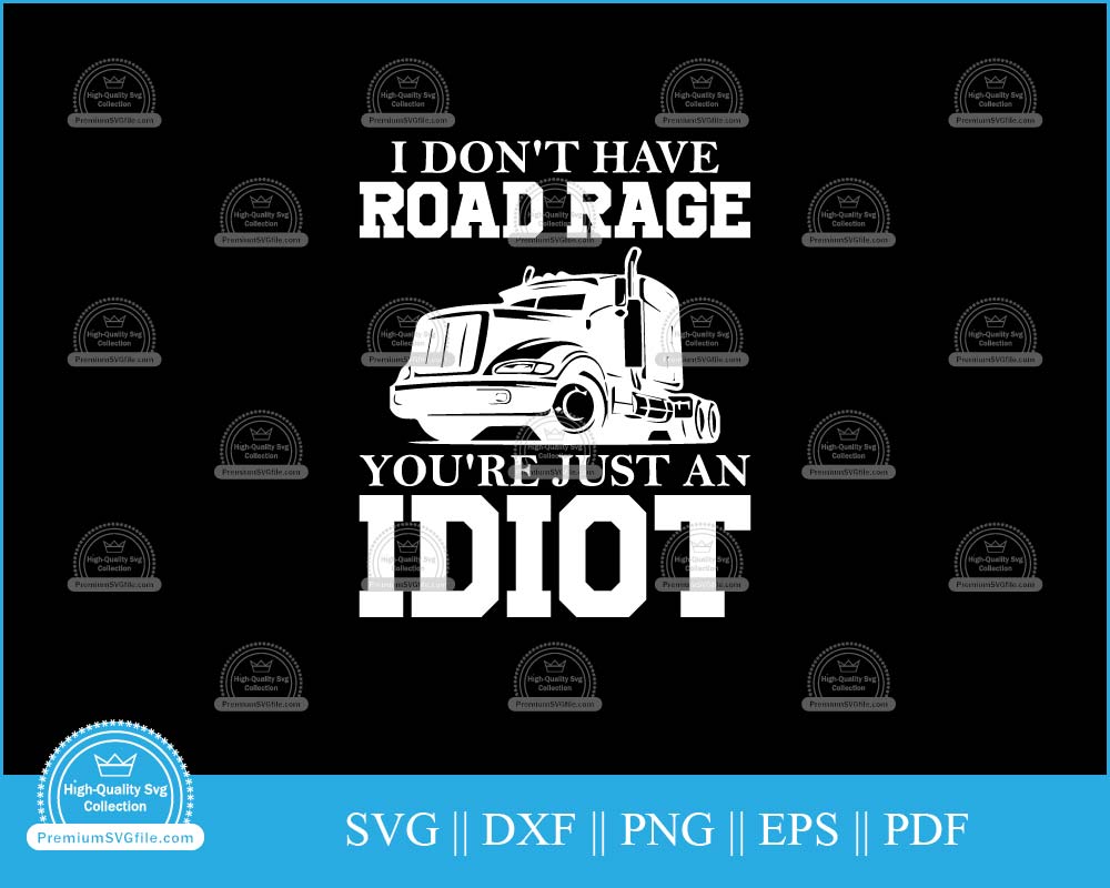 I don't have road rage you're just an idiot svg