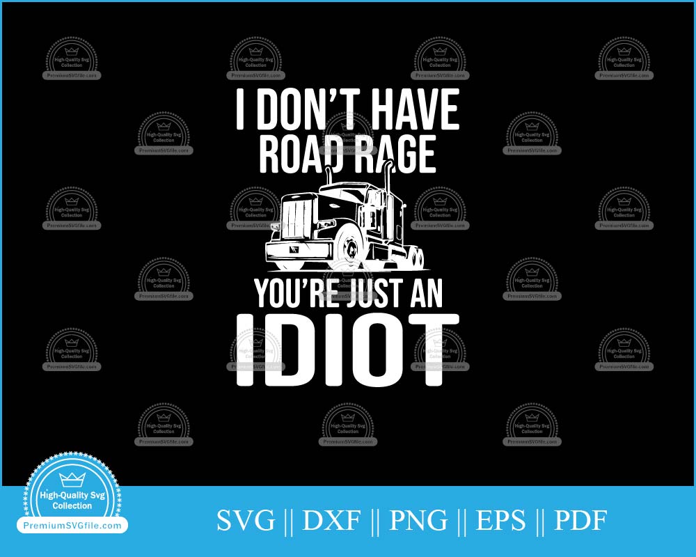 I don't have road rage you're just an idiot svg