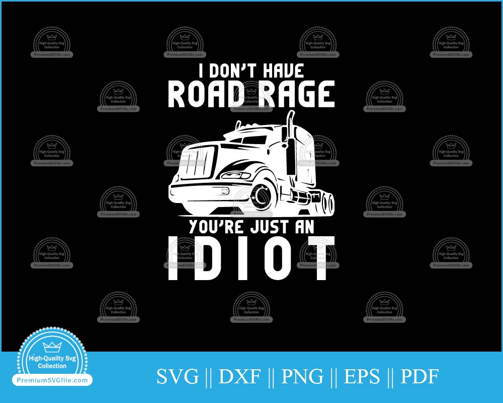 I don't have road rage you're just an idiot svg printable cut file