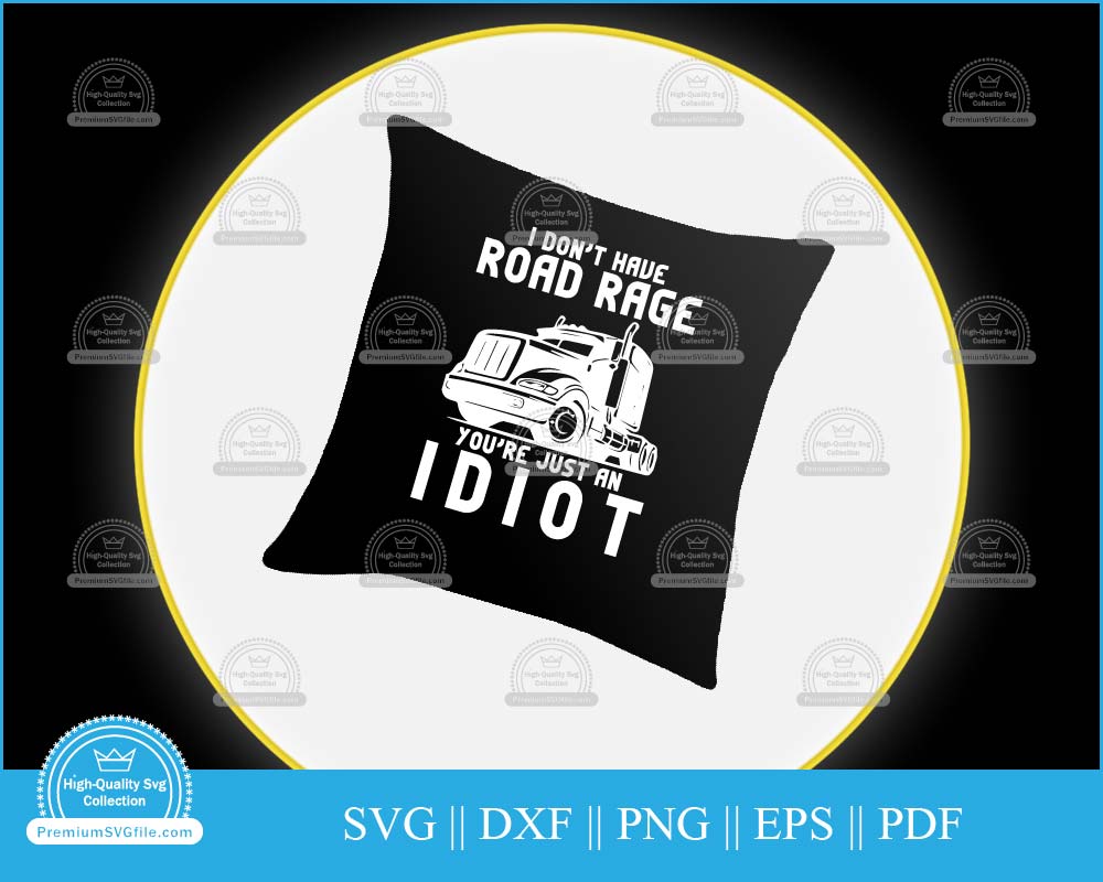 I don't have road rage you're just an idiot svg printable cut file