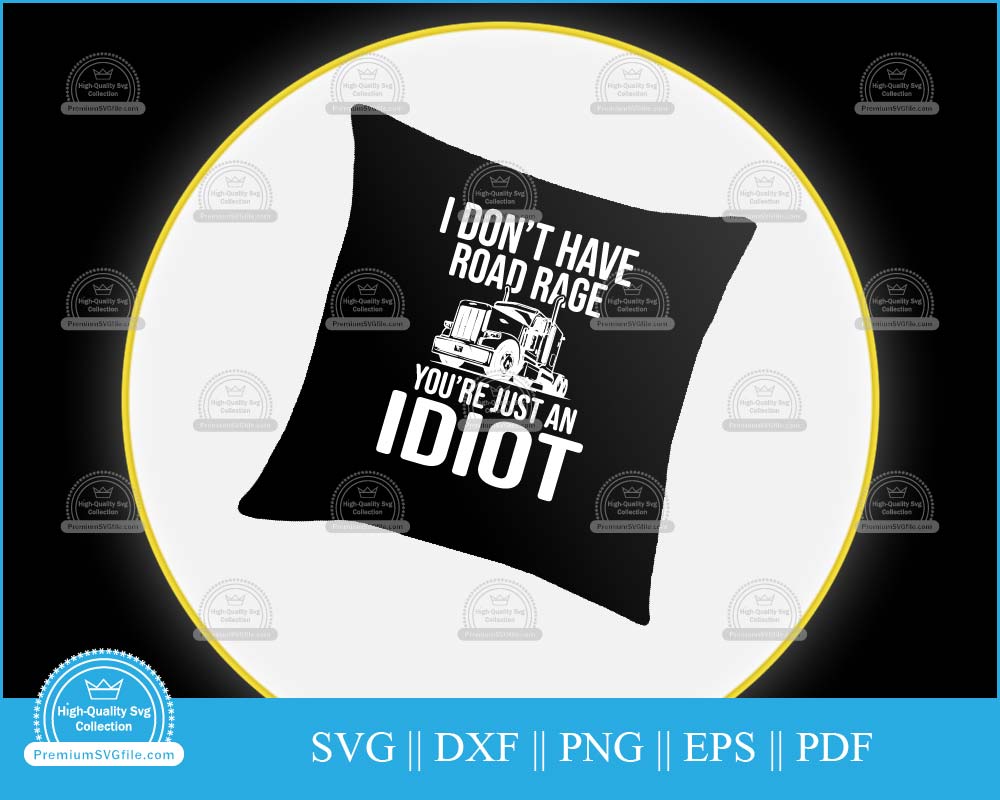 I don't have road rage you're just an idiot svg