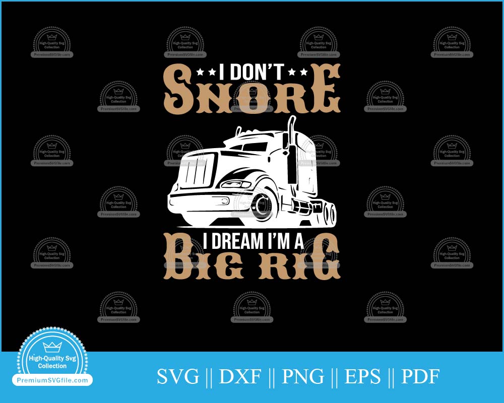 I don't snore I dream I'm a big rig svg