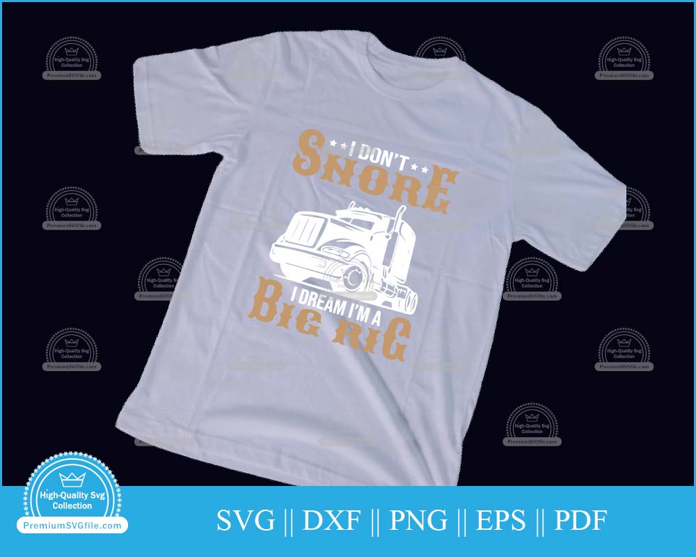 I don't snore I dream I'm a big rig svg