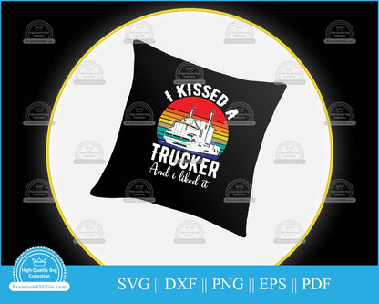 I kissed a trucker and I liked it svg