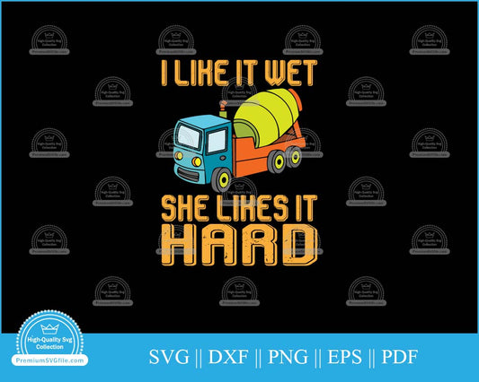 I like it wet she likes it hard svg