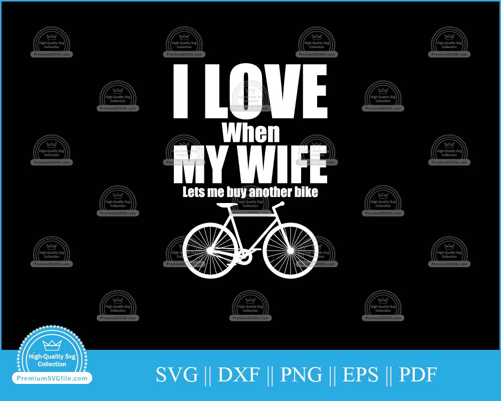 I love when my wife lets me buy bike svg