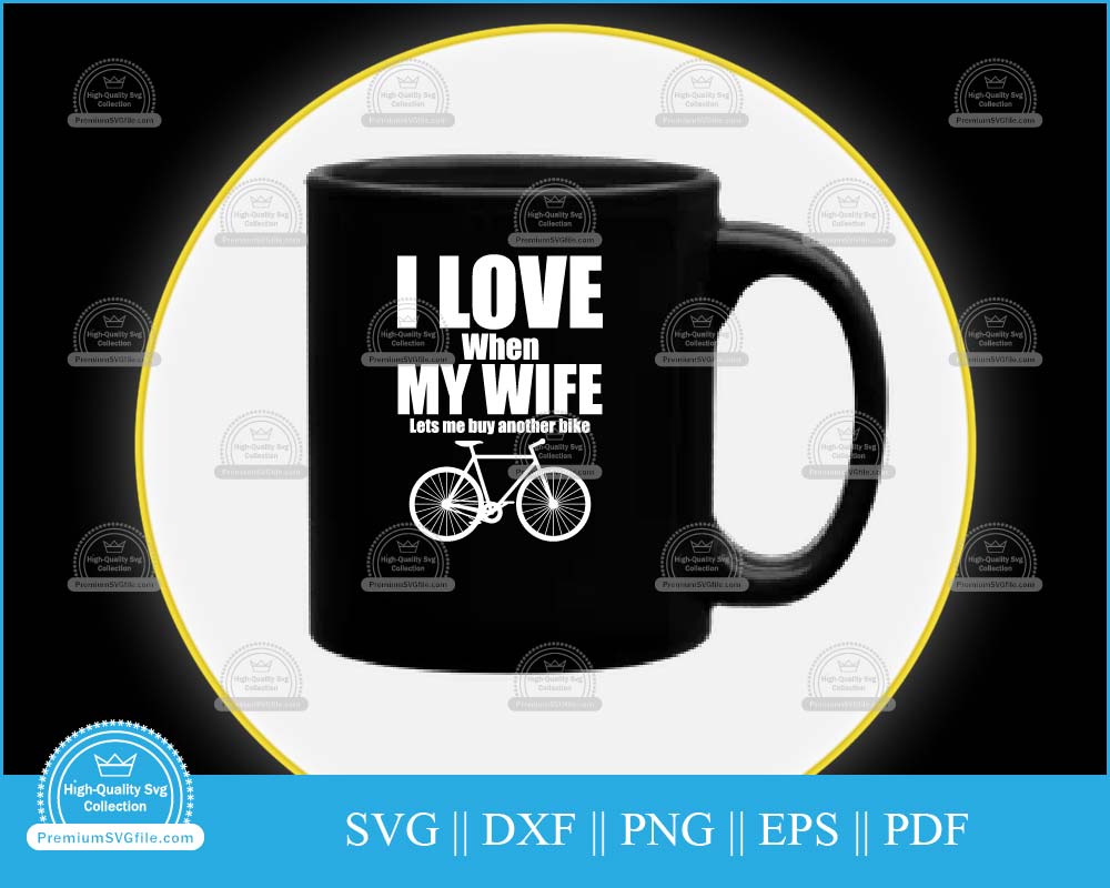 I love when my wife lets me buy bike svg