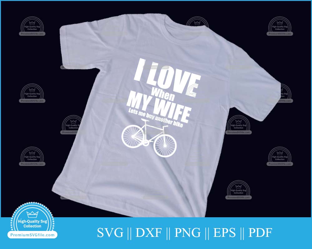 I love when my wife lets me buy bike svg