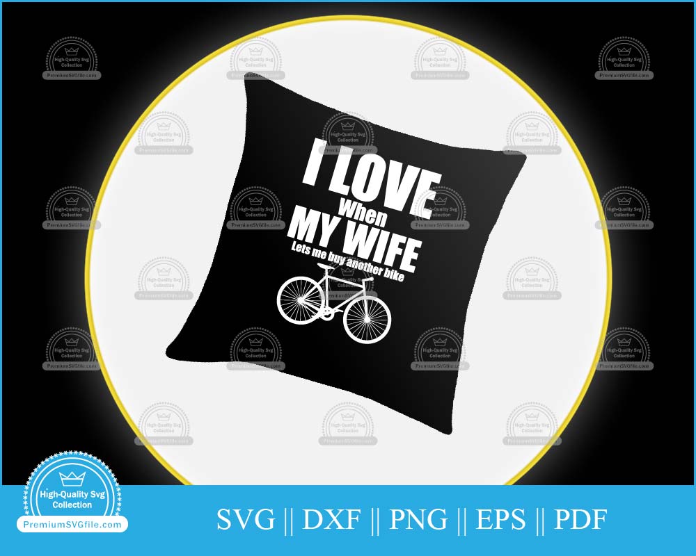 I love when my wife lets me buy bike svg