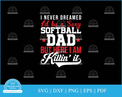 Sports Design I never dreamed I'd be a sexy softball svg file