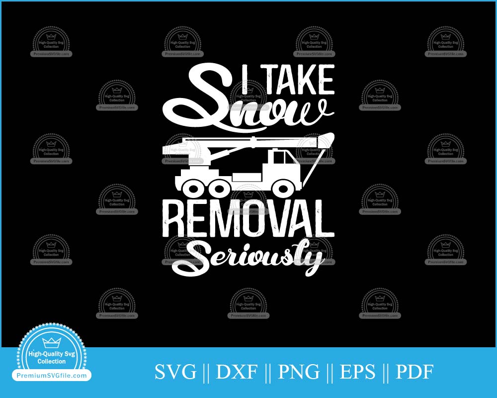 I take snow removal seriously svg