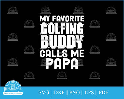 My favorite golfing buddy calls me papa svg printable cut file