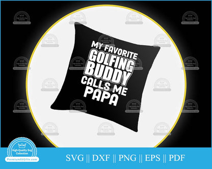 My favorite golfing buddy calls me papa svg printable cut file