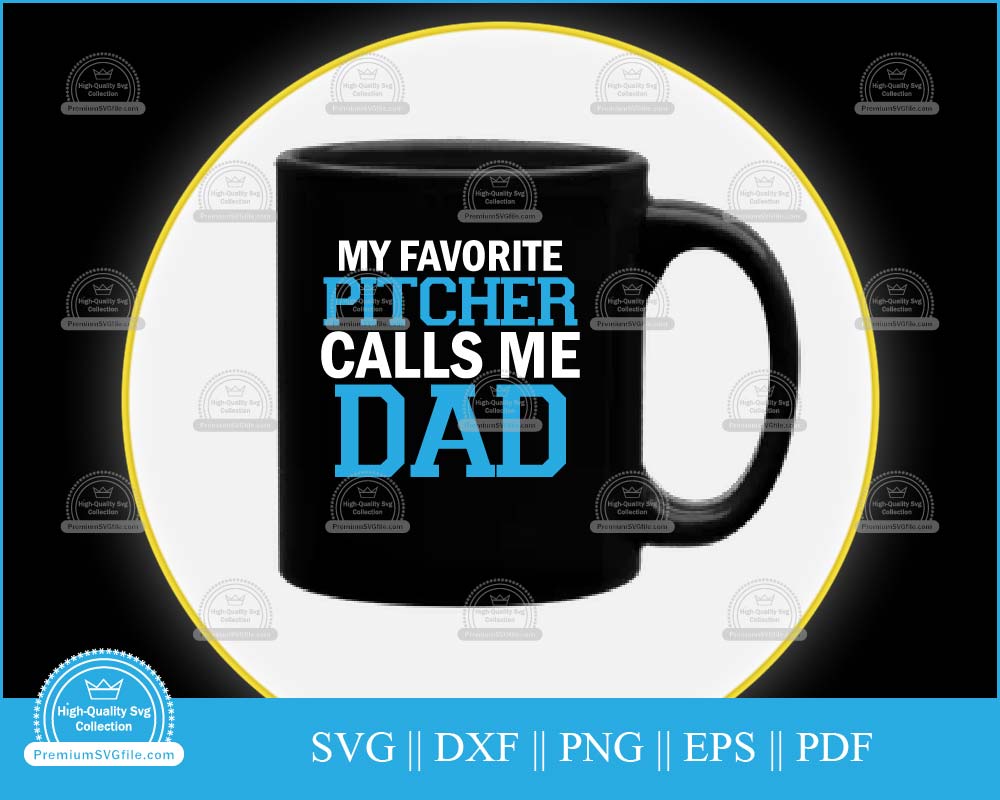 My favorite pitcher calls me dad svg file for cricut and silhouette