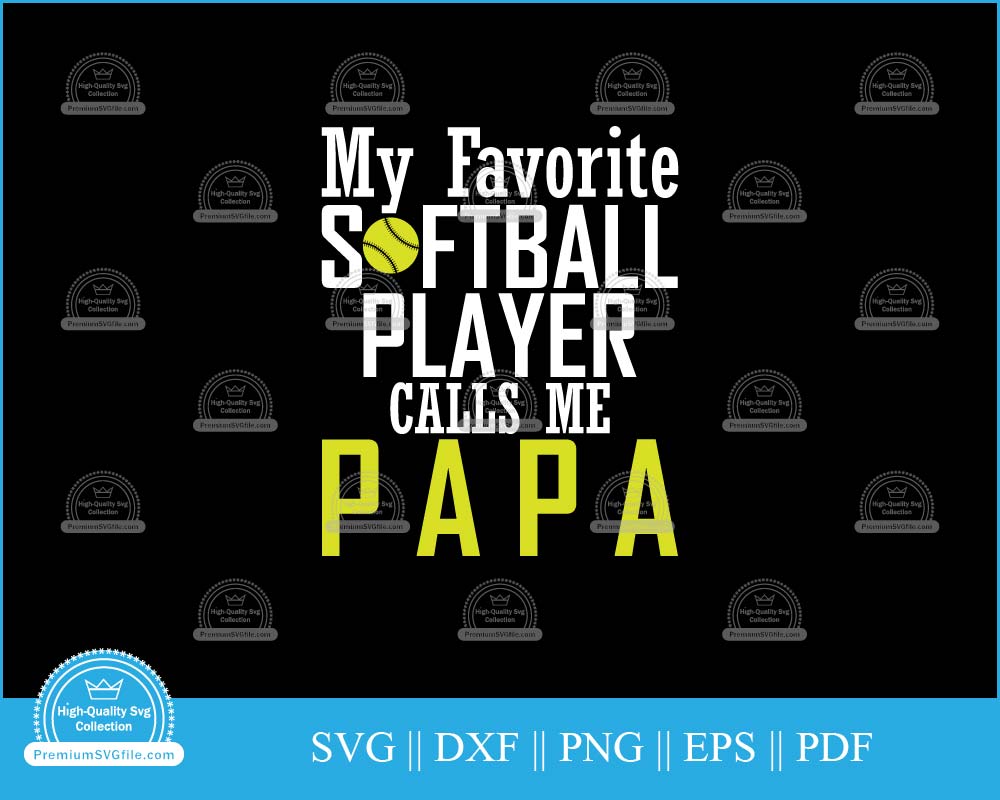 My favorite softball player calls me papa svg