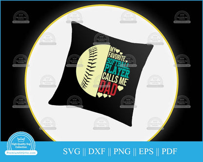 My favorite softball player calls me Dad svg printable cut file