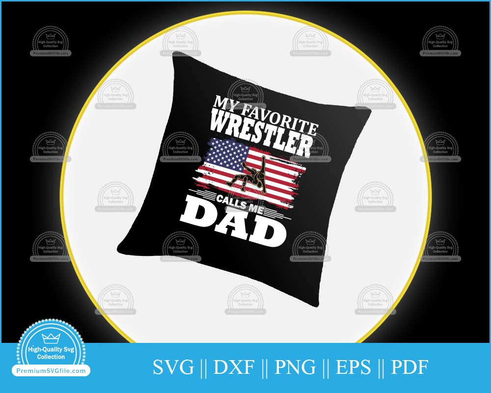 My favorite wrestler calls me dad svg