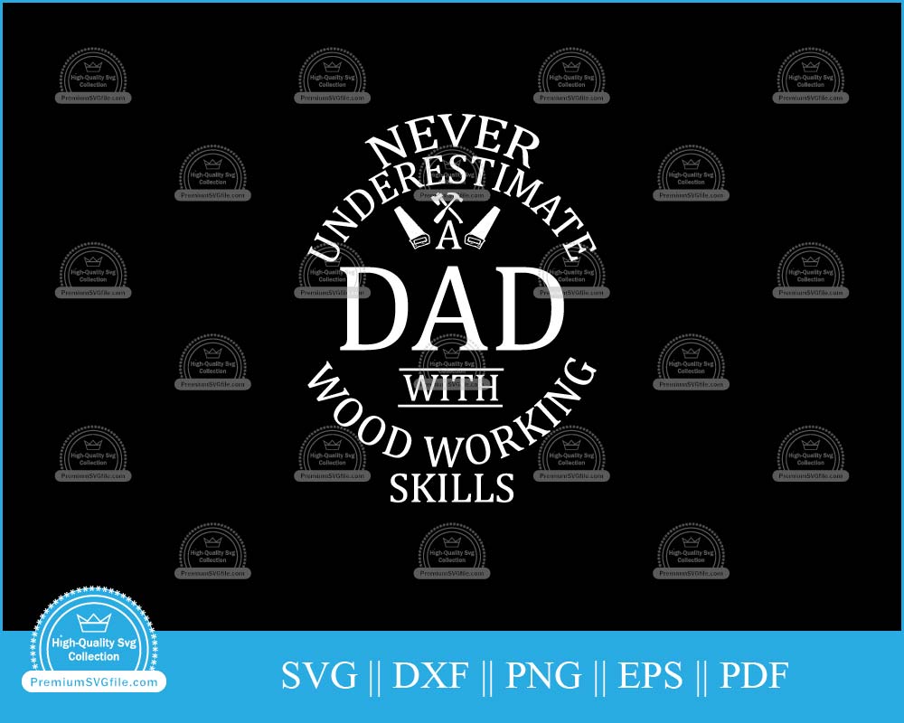 Never underestimate a dad with wood working svg