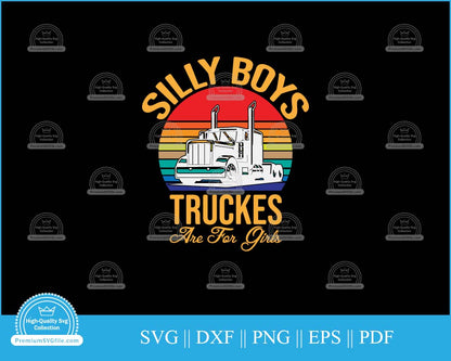 Silly boys trucks are girls Trucker Design svg