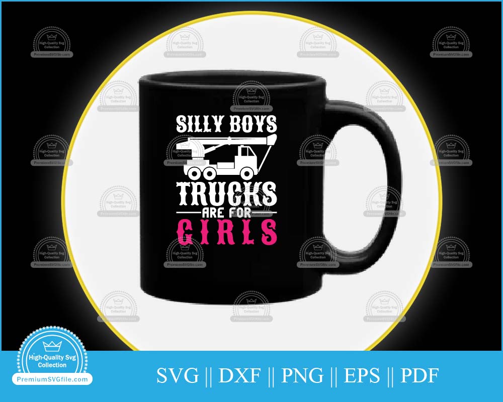 Silly boys trucks are girls svg