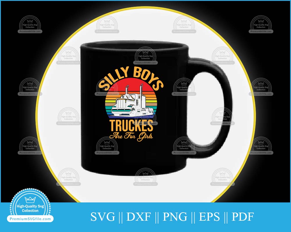 Silly boys trucks are girls Trucker Design svg