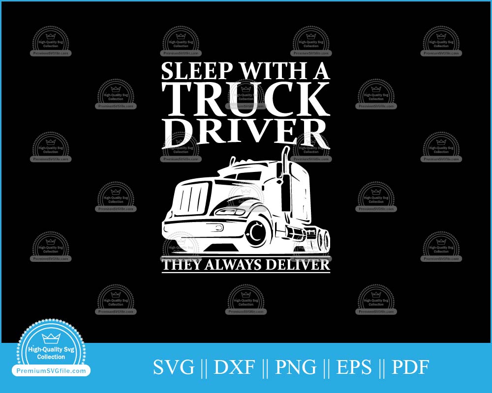 Sleep with a truck driver they always svg