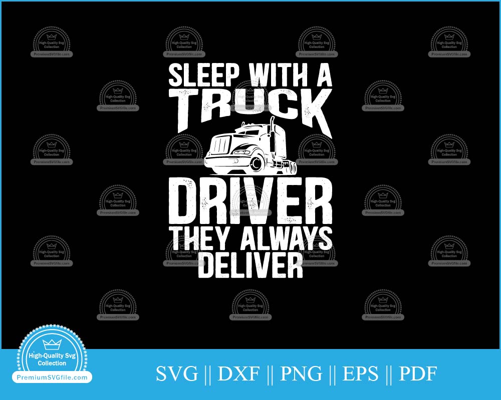 Sleep with a truck driver they always deliver svg