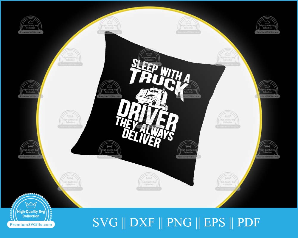 Sleep with a truck driver they always deliver svg