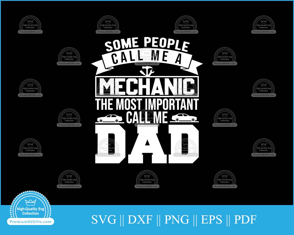 Some people call me a mechanic most important call me dad svg