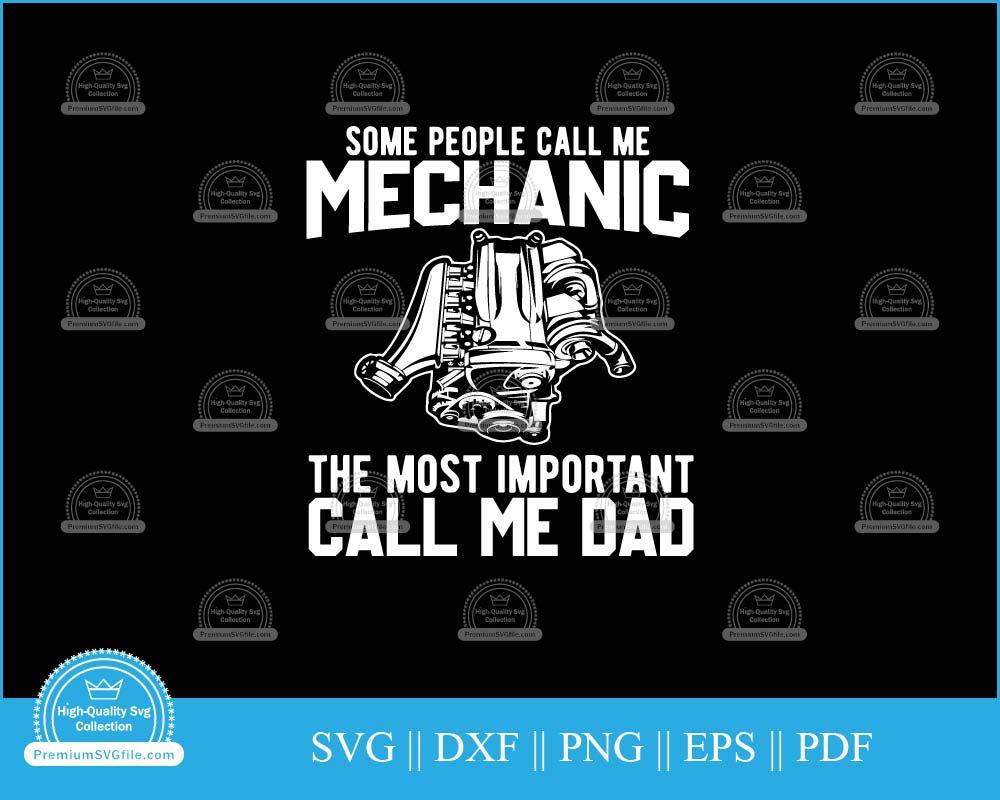 Some people call me mechanic most important dad svg