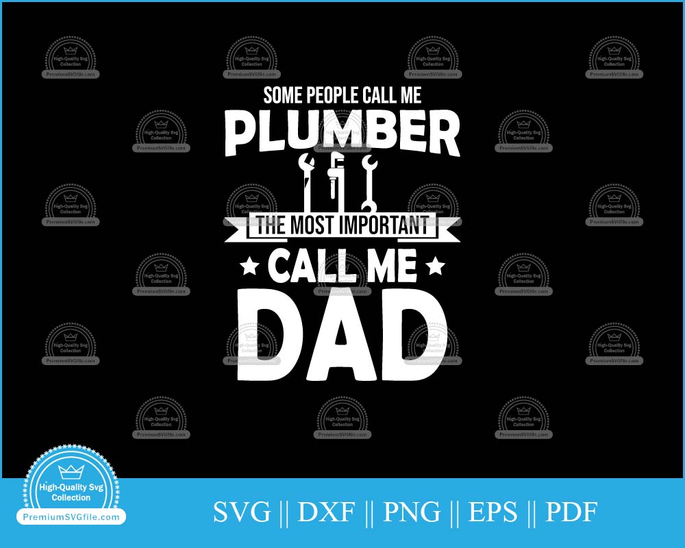 Some people call me plumber the most important call me dad svg