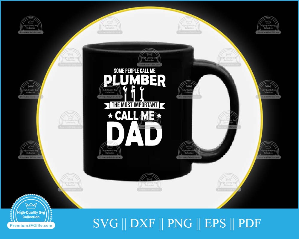 Some people call me plumber the most important call me dad svg